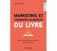 Marketing et commercialisation du livre: Edition, distribution, promotion : le guide pratique
