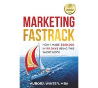 Marketing Fastrack: How I Made $250,000 in 90 Days Using This Short Book: 2
