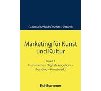 Marketing für Kunst und Kultur: Band 2: Instrumente - Digitale Angebote - Branding - Kunstmarkt