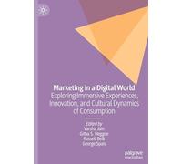 Marketing in a Digital World: Exploring Immersive Experiences, Innovation, and Cultural Dynamics of Consumption