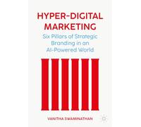 Marketing in a Hyper-digital Age: Six Pillars of Strategic Branding in an Ai-powered World