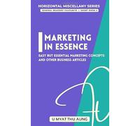 Marketing in Essence: Easy but Essential Marketing Concepts and Other Business Articles