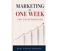 Marketing in One W or Entrepreneurs: Build a Sustainable Growth System, Master Digital Channels, and Turn Potential Customers into Loyal Advocates in Just 7 Days