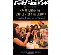 Marketing in the 21st Century and Beyond: Timeless Strategies for Success, Condensed Edition Concise Edition published by Praeger (2012)