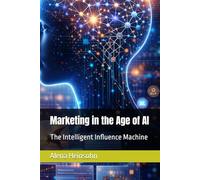 Marketing in the Age of AI: The Intelligent Influence Machine