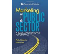 Marketing in the Public Sector: A Roadmap for Improved Performance by Philip Kotler (2006-10-26)