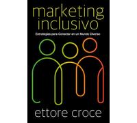 Marketing Inclusivo: Estrategias para Conectar en un Mundo Diverso