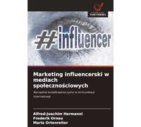 Marketing influencerski w mediach spo¿eczno¿ciowych: Narz¿dzie kszta¿towania opinii w komunikacji internetowej