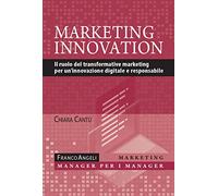 Marketing innovation. Il ruolo del transformative marketing per un'innovazione digitale e responsabile