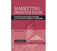 Marketing innovation. Il ruolo del transformative marketing per un'innovazione digitale e responsabile