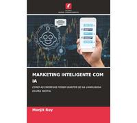 MARKETING INTELIGENTE COM IA: COMO AS EMPRESAS PODEM MANTER-SE NA VANGUARDA DA ERA DIGITAL