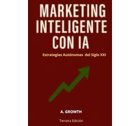 Marketing Inteligente con IA: Estrategias autónomas del siglo XXI