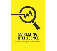 MARKETING INTELLIGENCE: PER CONOSCERE I TUOI COMPETITOR DEVI IMPARARE A VEDERLI