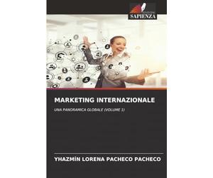 MARKETING INTERNAZIONALE: UNA PANORAMICA GLOBALE (VOLUME 1)