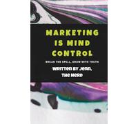 Marketing Is Mind Control: Break the Spell. Build with Truth.: 1