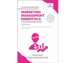 Marketing Management Essentials You Always Wanted To Know: A Practical Guide to Strategic Planning, Marketing Budgets, Digital Marketing & Customer Relations