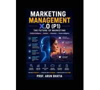 Marketing Management X.0(P1)- The Future of Marketing: Where Data Meets Creativity, Technology Meets Psychology, and Marketing Meets the Future.
