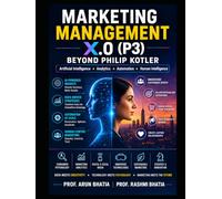 Marketing Management X.0 (P3)- Beyond Philip Kotler: DATA MEETS CREATIVITY. TECHNOLOGY MEETS PSYCHOLOGY. MARKETING MEETS THE FUTURE.