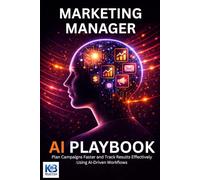 Marketing Manager AI Playbook: Plan Campaigns Faster and Track Results Effectively Using AI Driven Workflows