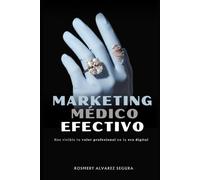 MARKETING MEDICO EFECTIVO: HAZ VISIBLE TU VALOR PROFESIONAL EN LA ERA DIGITAL