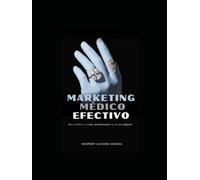 MARKETING MEDICO EFECTIVO: HAZ VISIBLE TU VALOR PROFESIONAL EN LA ERA DIGITAL