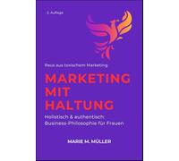 Marketing mit Haltung - Marketing verstehen. Nicht kopieren.: Wie du als Selbstständige*r die Selbstvermarktung ins Zentrum stellst - ganz ohne Druck, Maske oder Manipulation