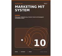 MARKETING MIT SYSTEM: Zielgruppe, Positionierung, Content, Funnel und Kampagnen verstndlich erklrt.