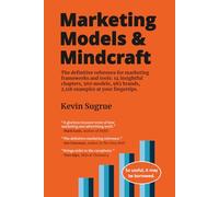 Marketing Models & Mindcraft: The definitive reference for marketing frameworks and tools: 14 insightful chapters, 533 models, 1,013 brands, 2,123 examples.