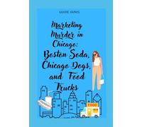 Marketing Murder in Chicago: Boston Soda, Chicago Dogs, and Food Trucks: An Ivy Rowe Mystery