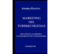 MARKETING NEL TURISMO DIGITALE: INFLUENCER, ALGORITMI E VULNERABILITA' DEL CONSUMATORE