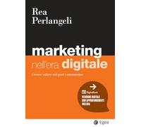 Marketing nell’era digitale. Creare valore nel post consumismo