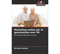 Marketing online per la generazione over 50: Con particolare attenzione ai siti web