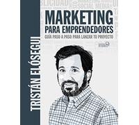 Marketing para emprendedores. Guía paso a paso para lanzar tu proyecto