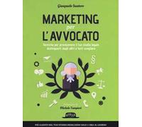 Marketing per l'avvocato. Tecniche per promuovere il tuo studio legale, distinguerti dagli altri e farti scegliere