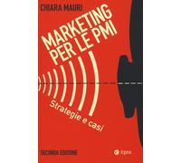 Marketing per le PMI. Strategie e casi - Mauri Chiara