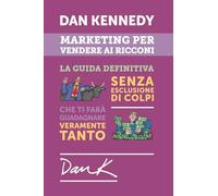 MARKETING PER VENDERE AI RICCONI: La guida definitiva senza esclusione di colpi che ti farà guadagnare veramente tanto