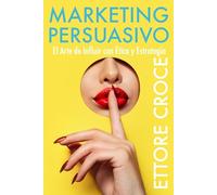 Marketing Persuasivo: El Arte de Influir con Ética y Estrategia