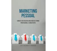 Marketing Pessoal: Como se Destacar na Multidão de Forma Profissional e Consistente