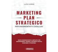 Marketing Plan Strategico: per disorientati e disillusi