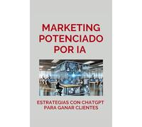 Marketing Potenciado por IA: Estrategias con ChatGPT para Ganar Clientes