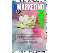 MARKETING PROFIT - scopri il segreto dei grandi imprenditori.: Strategie di marketing innovative per il tuo business: come usare il Marketing Profit per ottenere più clienti e aumentare i profitti!