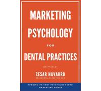 Marketing Psychology for Dental Practices: Turning Patient Psychology into Marketing Power