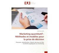 Marketing quantitatif : Méthodes et modèles pour la prise de décision: Prévision, planification, théorie des jeux et files d'attente appliquées au marketing