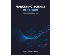 Marketing Science in Python: A Practitioner’s Guide to Causal Inference, Marketing Mix Modeling, Pricing, Forecasting, and Customer Analytics