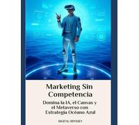 Marketing Sin Competencia: Domina la IA, el Canvas y el Metaverso con Estrategia Océano Azul