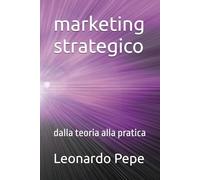 marketing strategico: dalla teoria alla pratica