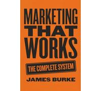 Marketing That Works: The Complete System