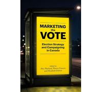 Marketing the Vote: Election Strategy and Campaigning in Canada
