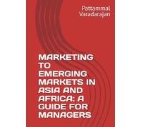 MARKETING TO EMERGING MARKETS IN ASIA AND AFRICA: A GUIDE FOR MANAGERS