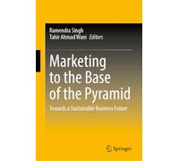 Marketing to the Base of the Pyramid: Towards a Sustainable Business Future